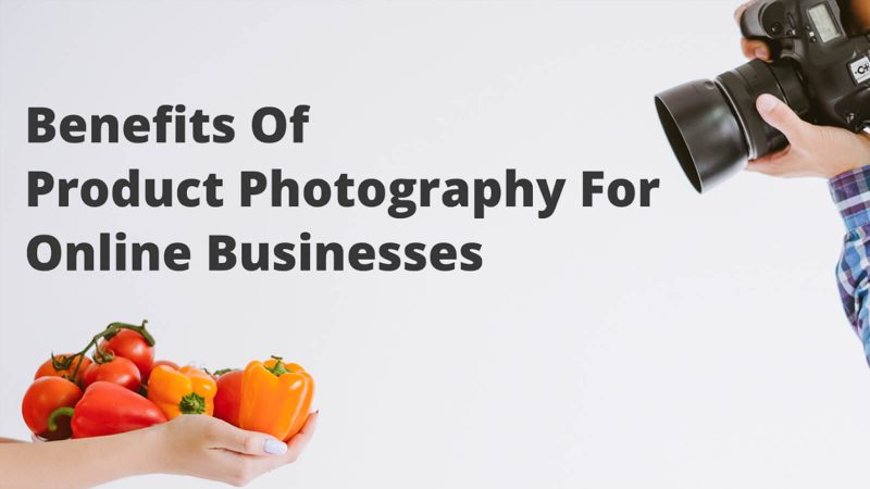 Why Product Photography is Important for Businesses