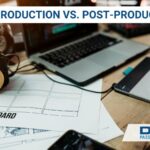 Pre-Production vs. Post-Production