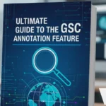 DigiPixInc-Ultimate Guide to the GSC Annotation Feature_ What It Is & How to Use It for Better SEO Insights-1